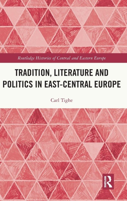 Tradition, Literature and Politics in East-Central Europe - Carl Tighe