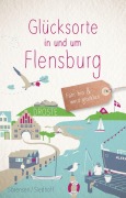 Cover-Bild zum Titel 'Glücksorte in und um Flensburg' von 'Sven Sörensen, Carola Siedhoff'