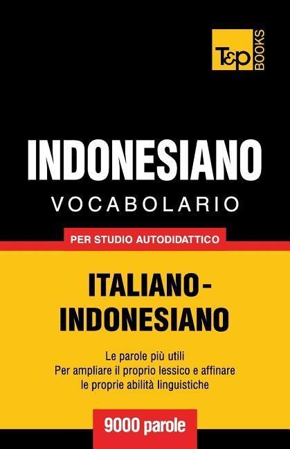 Vocabolario Italiano-Indonesiano per studio autodidattico - 9000 parole - Andrey Taranov