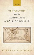 Prudentius and the Landscapes of Late Antiquity - Cillian O'Hogan