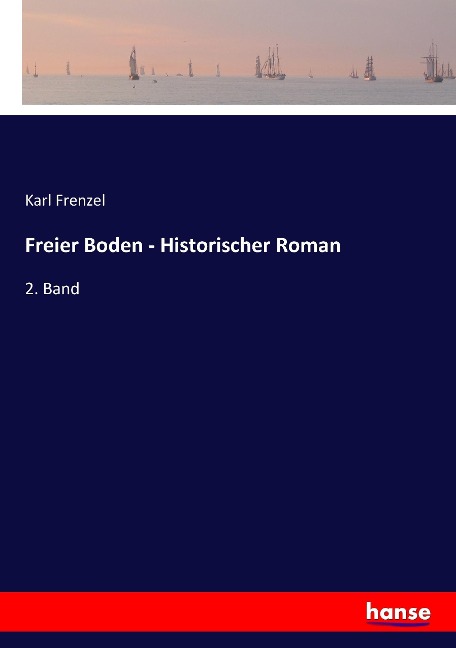 Freier Boden - Historischer Roman - Karl Frenzel