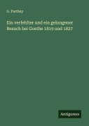 Cover-Bild zum Titel 'Ein verfehlter und ein gelungener Besuch bei Goethe 1819 und 1827' von 'G. Parthey'