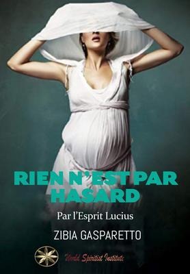 Rien n'est par Hasard - Zibia Gasparetto, Par L'Esprit Lucius