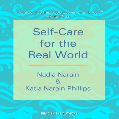 Self-Care for the Real World Lib/E - Katia Narain Phillips, Nadia Narain