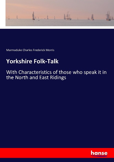 Yorkshire Folk-Talk - Marmaduke Charles Frederick Morris