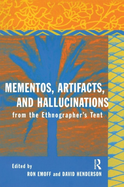 Mementos, Artifacts and Hallucinations from the Ethnographer's Tent - 