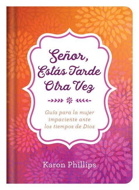 Señor, Estás Tarde Otra Vez - Karon Phillips