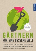 Gärtnern für eine bessere Welt - Ilona Koglin, Marek Rohde
