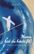 Cover-Bild zum Titel 'Mama, bist du heute fit?' von 'Kati Hornbach'