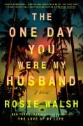 Cover-Bild zum Titel 'The One Day You Were My Husband' von 'Rosie Walsh'