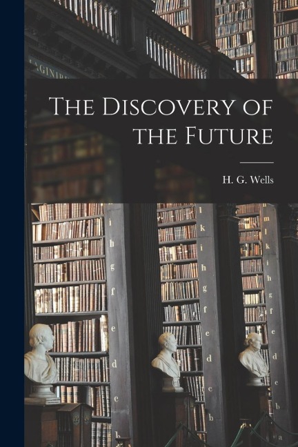 The Discovery of the Future - H. G. Wells