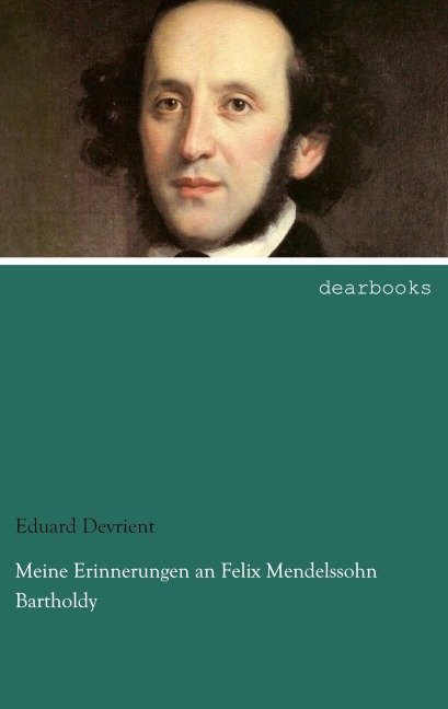 Meine Erinnerungen an Felix Mendelssohn Bartholdy - Eduard Devrient