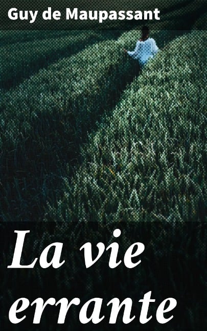 La vie errante - Guy de Maupassant