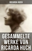 Cover-Bild zum Titel 'Gesammelte Werke von Ricarda Huch' von 'Ricarda Huch'