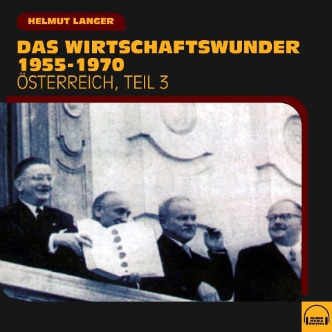 Das Wirtschaftswunder 1955-1970 (Österreich - Teil 3) - Helmut Langer