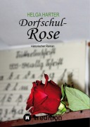 Cover-Bild zum Titel 'Dorfschul Rose - Eine erstaunlich glückliche Geschichte mitten in Krieg und Vertreibung' von 'Helga Harter'