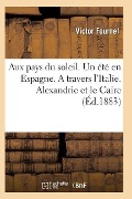 Cover-Bild zum Titel 'Aux Pays Du Soleil. Un Été En Espagne. a Travers l'Italie. Alexandrie Et Le Caire' von 'Fournel-V'