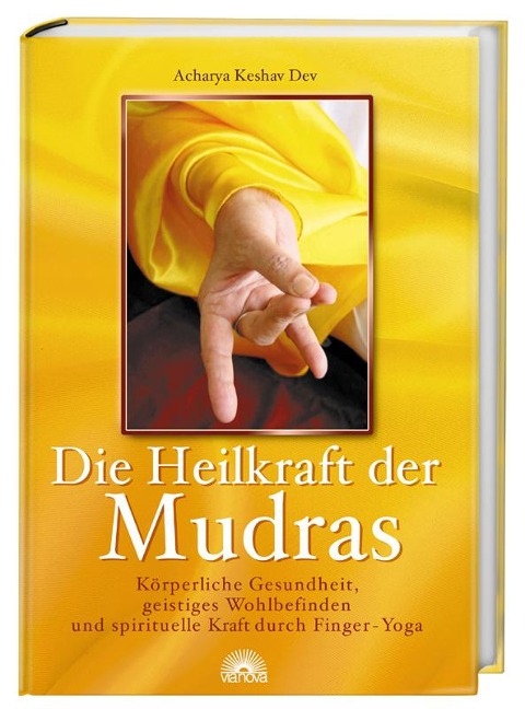 Die Heilkraft der Mudras - Acharya Keshav Dev