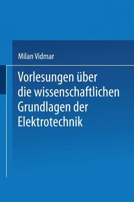 Vorlesungen über die wissenschaftlichen Grundlagen der Elektrotechnik - Milan Vidmar