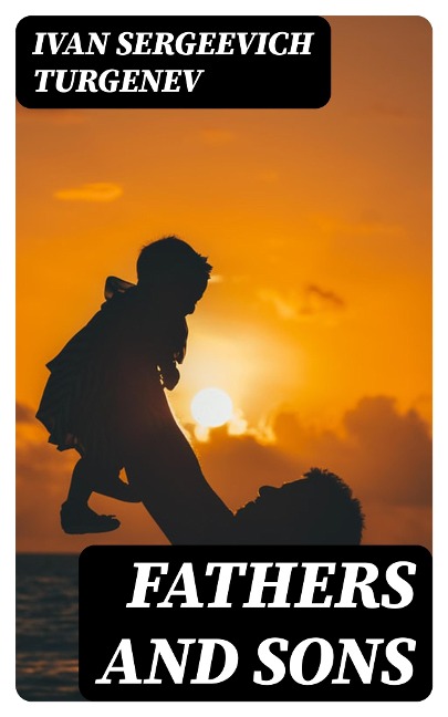 Fathers and Sons - Ivan Sergeevich Turgenev
