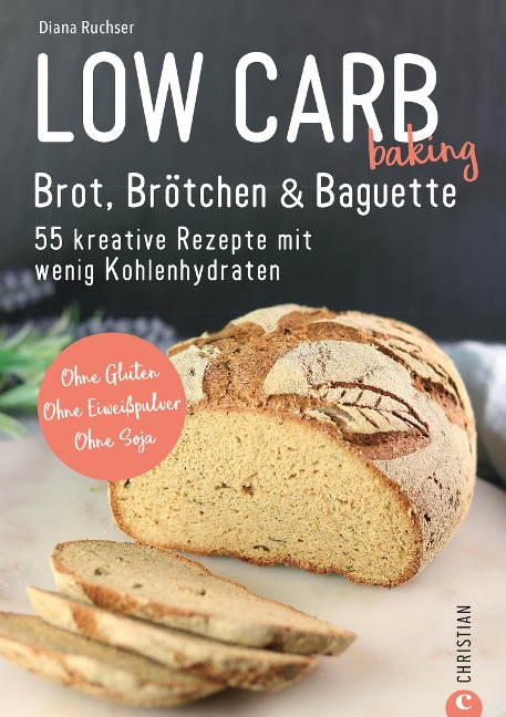 Brot Backbuch: Low Carb baking. Brot, Brötchen & Baguette. 55 kreative Low-Carb Rezepte. - Diana Ruchser