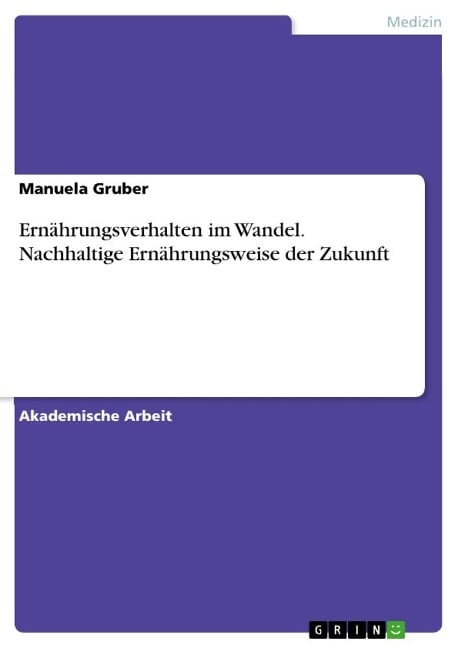 Ernährungsverhalten im Wandel. Nachhaltige Ernährungsweise der Zukunft - Manuela Gruber