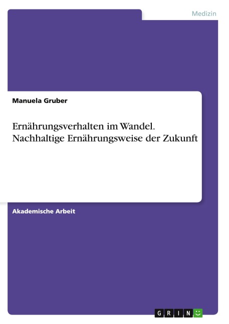 Ernährungsverhalten im Wandel. Nachhaltige Ernährungsweise der Zukunft - Manuela Gruber