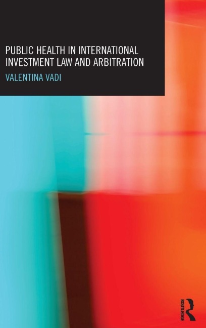 Public Health in International Investment Law and Arbitration - Valentina Vadi