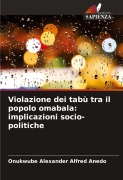 Cover-Bild zum Titel 'Violazione dei tabù tra il popolo omabala: implicazioni socio-politiche' von 'Onukwube Alexander Alfred Anedo'