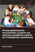 Przeprojektowanie horyzontów uczenia si¿ poprzez podej¿cie oparte na inteligencji wielorakiej - Reni Francis