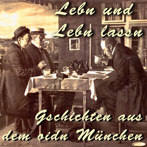 Lebn und Lebn lassn - Gschichten aus dem oidn München - Julius Kreis