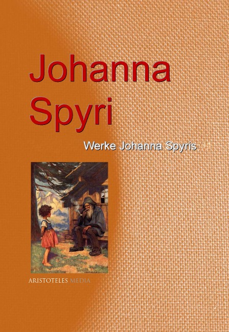 Gesammelte Werke Johanna Spyris - Johanna Spyri