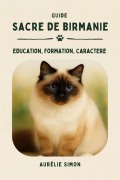 Cover-Bild zum Titel 'Sacré de Birmanie - Education, Formation, Caractère' von 'Aurélie Simon'