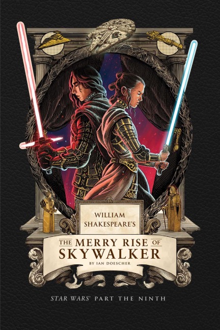 William Shakespeare's the Merry Rise of Skywalker: Star Wars Part the Ninth - Ian Doescher