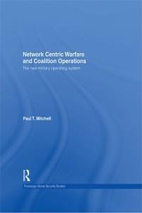 Network Centric Warfare and Coalition Operations - Paul T. Mitchell