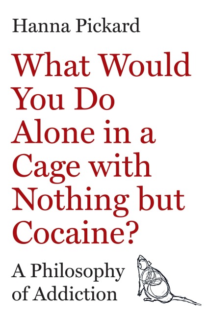 What Would You Do Alone in a Cage with Nothing but Cocaine? - Hanna Pickard