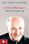 Cover-Bild zum Titel 'Auf die Liebe bauen' von 'Odilo Lechner'