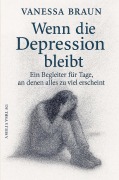 Cover-Bild zum Titel 'Wenn die Depression bleibt - Ein Begleiter für Tage, an denen alles zu viel erscheint' von 'Vanessa Braun'