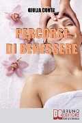 Percorsi di Benessere: Metodi e Rimedi Naturali per Ritrovare il Tuo Equilibrio Psico-Fisico - Giulia Conte