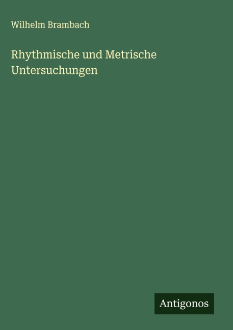 Rhythmische und Metrische Untersuchungen - Wilhelm Brambach