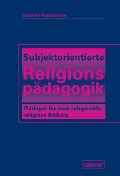 Cover-Bild zum Titel 'Subjektorientierte Religionspädagogik' von 'Joachim Kunstmann'