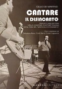 Cover-Bild zum Titel 'Cantare il disincanto. Disagio e malinconia nella canzone d'autore italiana negli anni del 'miracolo economico'' von 'Giulio De Martino'