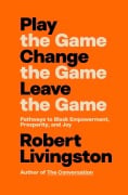 Cover-Bild zum Titel 'Play the Game. Change the Game. Leave the Game.' von 'Robert Livingston'