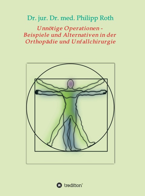 Unnötige Operationen -  Beispiele und Alternativen in der  Orthopädie und Unfallchirurgie - jur. Philipp Roth