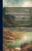 Cover-Bild zum Titel 'Die Kunstdenkmäler Des Kreises Waldshut' von 'Franz Xaver Kraus'