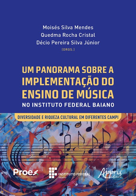 Um Panorama sobre a Implementação do Ensino de Música no Instituto Federal Baiano: Diversidade e Riqueza Cultural em Diferentes Campi - Moisés Silva Mendes, Quedma Rocha Cristal, Décio Pereira Silva Júnior