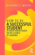 Cover-Bild zum Titel 'How to Be a Successful Student' von 'Richard E. Mayer'