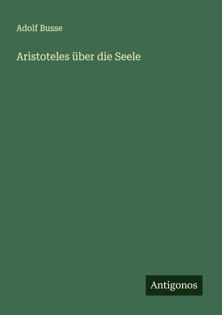 Aristoteles über die Seele - Adolf Busse