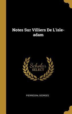 Notes Sur Villiers De L'isle-adam - Pierredon Georges
