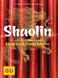 Shaolin - In acht Schritten zu mehr Energie und innerer Balance - Thomas Späth, Shi Yan Bao